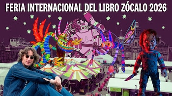 Fotomontaje con el texto Feria Internacional del Libro Zócalo 2026, las figuras de John Lennon y Chucky, alebrijes y carpas en la plaza.