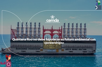 Quintana Roo no debe hipotecar su futuro ambiental con «powerships»
