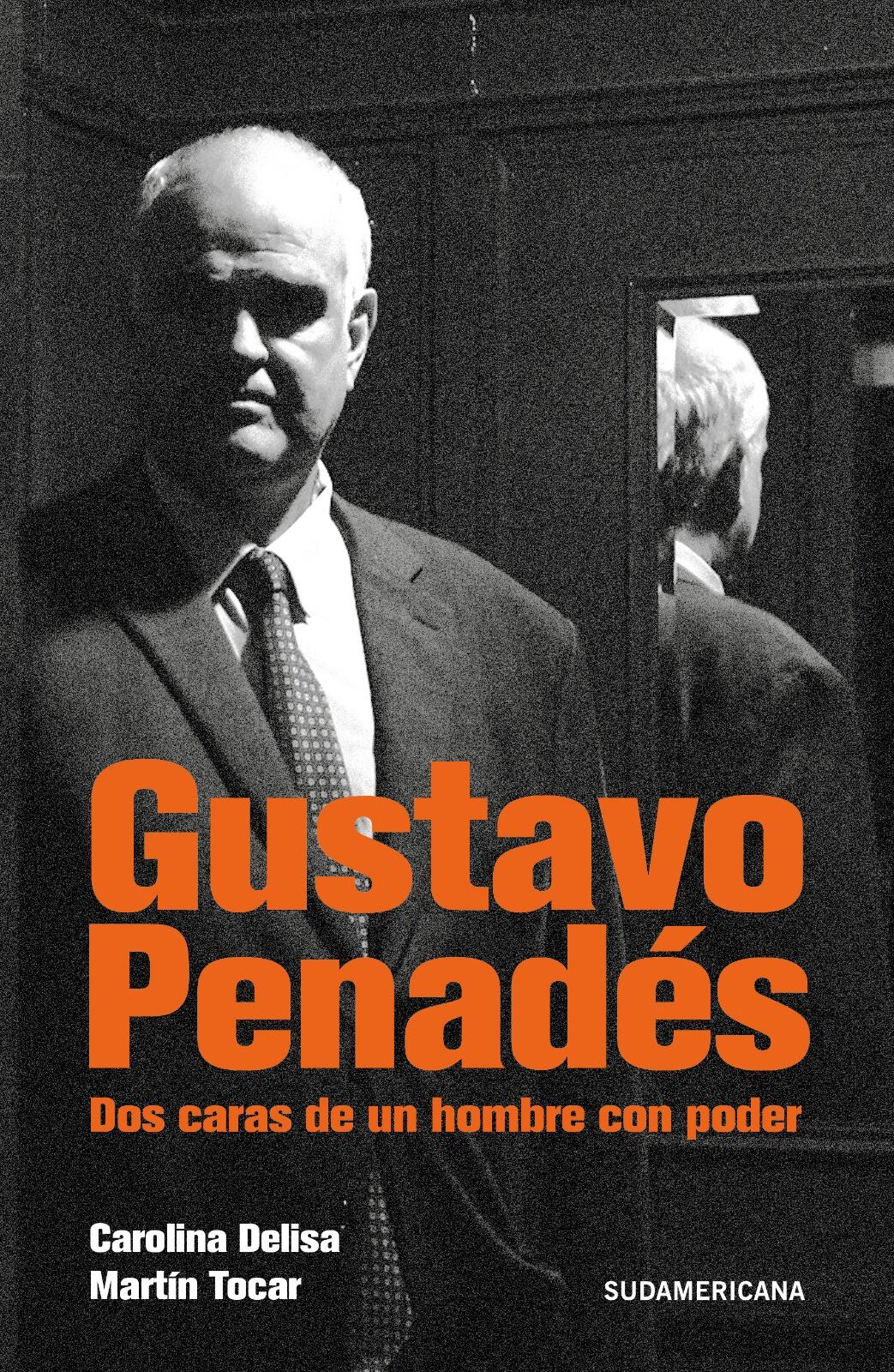 El libro Gustavo Penadés: dos caras de un hombre con poder, de los periodistas Carolina Delisa y Martín Tocar