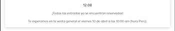 Captura de pantalla mostrando un mensaje de texto blanco sobre fondo blanco con la hora 12:08, anunciando que todas las entradas están reservadas y la fecha de venta general