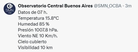 El Observatorio Central de Buenos Aires del SMN publica los datos meteorológicos de la ciudad a las siete de la mañana, incluyendo 15.8 grados Celsius de temperatura, 85 por ciento de humedad y cielo cubierto. (SMN)