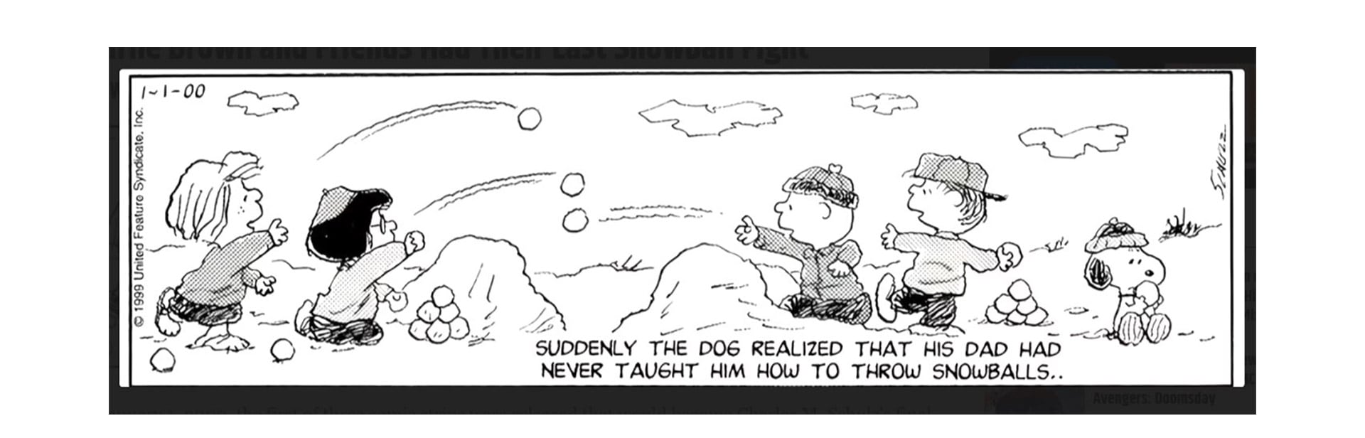 El 1 de enero de 2000 se publicó la última tira diaria de Peanuts en la que sucedía algo con entre los personajes. Snoopy se dio cuenta de que no sabía tirar bolas de nieve porque su padre no le había enseñado. El 2 se publicó una entrega semanal en color y el 3 de enero llegó la despedida