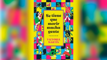 'Se tiene que morir mucha gente', de Victoria Martín (Plaza & Janés)
