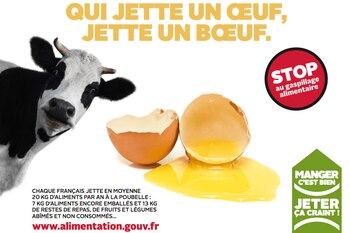 Este afiche es de una campaña del Gobierno francés para frenar el despilfarro de alimentos, en 2013. “Quien tira un huevo, tira un buey “, dice el título haciendo un juego de palabras con el dicho galo: “Quien roba un huevo, roba un buey”. El parlamento aprobó en febrero de este año una norma contra el desperdicio, la primera a nivel mundial
