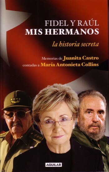 “La historia secreta”, el libro de Juanita Castro sobre sus hermanos Fidel y Raul