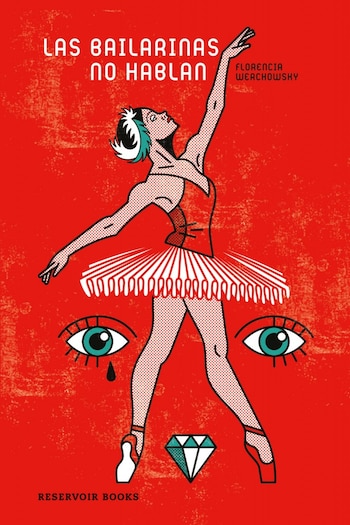 “Las bailarinas no hablan” es el segundo libro de Florencia Werchowsky