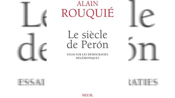 “El siglo de Perón. Ensayo sobre las democracias hegemónicas”, el último libro de Alain Rouquié, publicado por Seuil