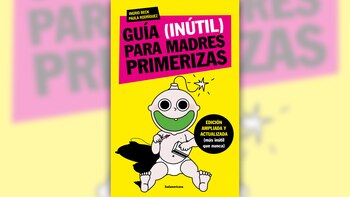 “Guía Inútil Para Madres Primerizas”