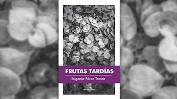 “Frutas tardías”, de Eugenia Pérez
